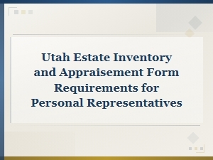Utah Estate Inventory and Appraisement Requirements