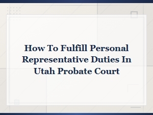 Utah Probate Court Personal Representative Duties Guide