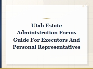 Utah Executor's Guide to Estate Administration Forms