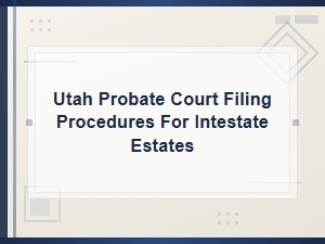 Filing Intestate Estates in Utah Probate Court