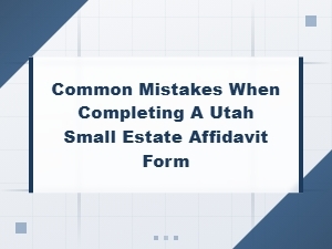 Utah Small Estate Affidavit Mistakes to Avoid