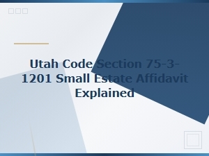 Utah Small Estate Affidavit: Section 75-3-1201 Explained