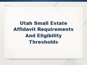 Utah Small Estate Affidavit: Requirements & Eligibility