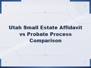 Utah: Choosing Between Probate and Small Estate Affidavit
